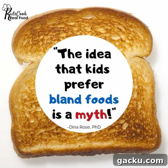 The idea that kids prefer bland foods is a myth! -Dina Rose, PhD