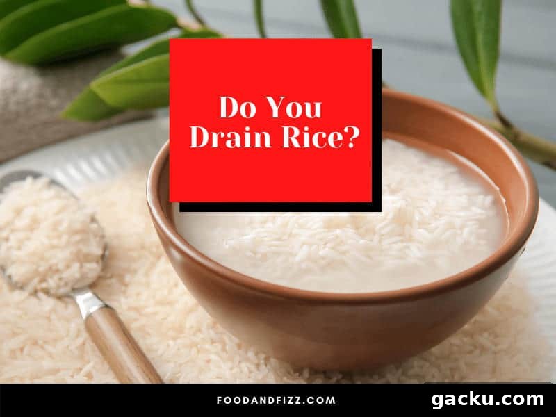Do You Drain Rice?